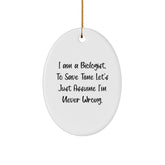 Funny Biologist Gifts from Friends to Family for Christmas - Oval Ornament with 'I Am A Biologist. To Save Time Let's Just Assume I'm Never Wrong.' Quote - Image 1